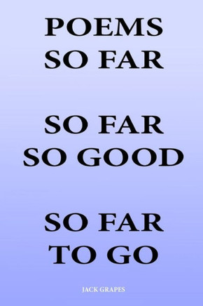 Poems So Far So Far So Good So Far To Go