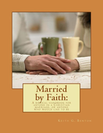 Married by Faith: A biblical handbook for anyone in a Christian marriage, or any: A biblical handbook for anyone in a Christian marriage