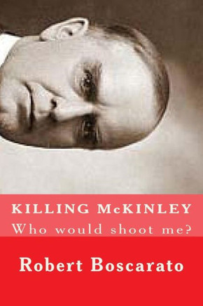 KILLING McKINLEY: Who would shoot me?