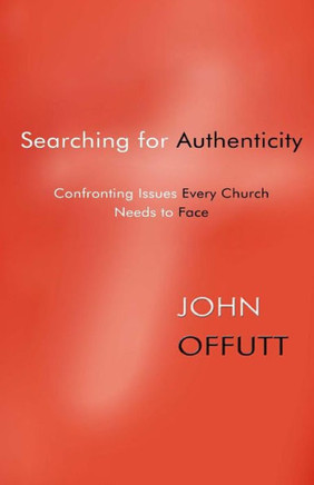 Searching For Authenticity : Confronting Issues Every Church