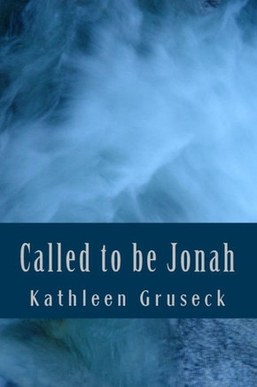 Called To Be Jonah: Walking With God With Purpose And Mission