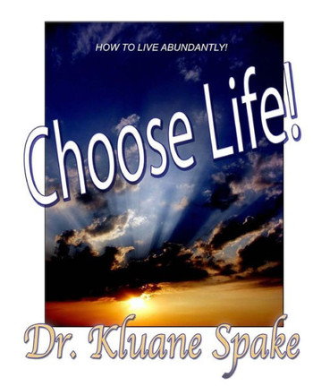 Choose Life!: How To Quit Dying To Yourself And Start Living Abundantly (Rightly Dividing)