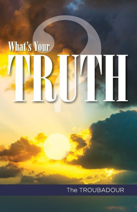 What'S Your Truth? : Do You Know What What Life And Death Really Are?
