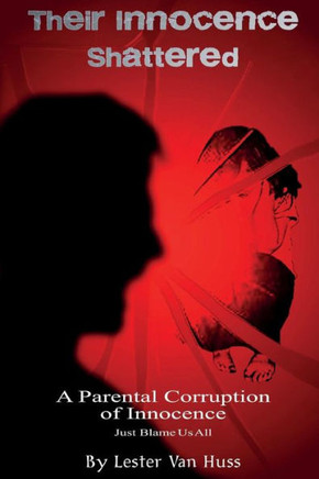Their Innocence Shattered: A Parental Corruption of Innocence - Just Blame Us All -