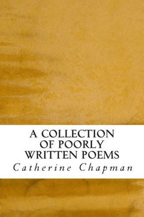A Collection of Poorly Written Poems