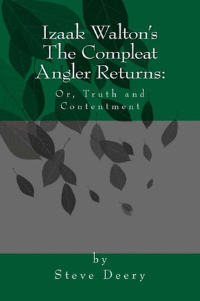 Izaak Walton's The Compleat Angler Returns.: Or, Truth & Contentment