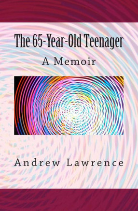 The 65-year-old Teenager: A Memoir