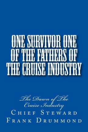 One Survivor One of The Fathers of the Cruise Industry: The Dawn of The Cruise Industry