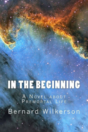 In The Beginning: A Novel about Premortal Life