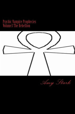 Psychic Vampire Prophecies Volume3 The Rebellion