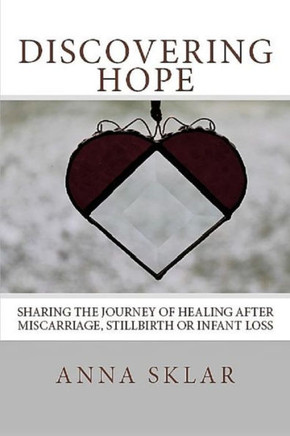 Discovering Hope: Sharing the Journey of Healing After Miscarriage, Stillbirth, or Infant Loss
