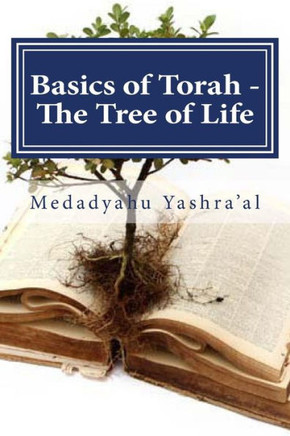 Basics of Torah - The Tree of Life: The fruit of the righteous is a Tree of Life