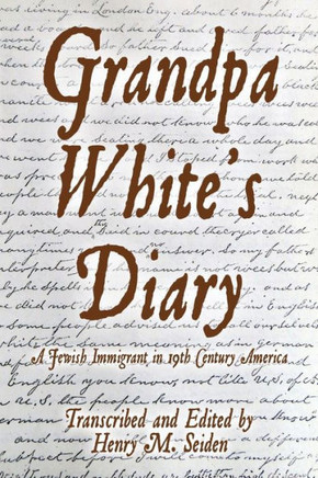 Grandpa White's Diary: a Jewish immigrant in 19th Century America