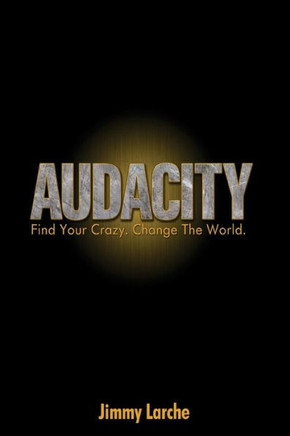 Audacity: Find Your Crazy. Change The World.