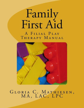 Family First Aid: A Filial Play Therapy Manual