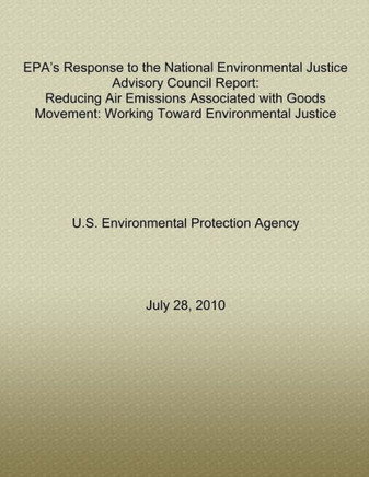 EPA's Response to the National Environmental Justice Advisory Council Report: Reducing Air Emissions Associated with Goods Movement: Working Toward En