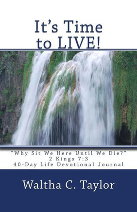 It's Time to LIVE!: Why Sit We Here Until We Die?