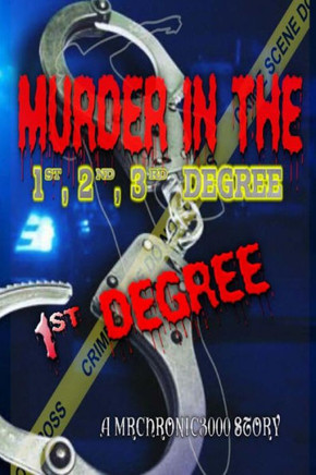 Murder In The 1st, 2nd, 3rd Degree: 1st Degree