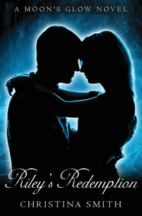 Riley's Redemption: A Moon's Glow novel # 3