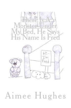 There Is A Monster Under My Bed, He Says His Name Is Fred