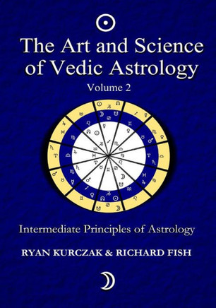 The Art and Science of Vedic Astrology Volume 2: Intermediate Principles of Astrology