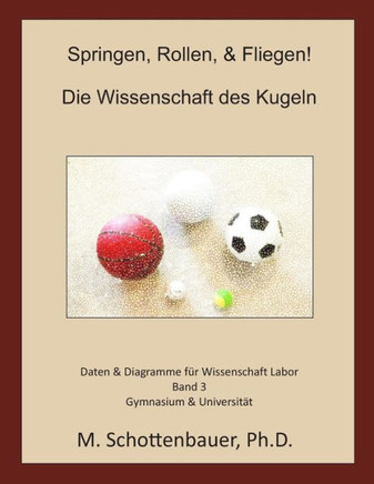 Springen, Rollen, & Fliegen: Die Wissenschaft des Kugeln: Daten und Diagramme fer Science Laboratory: Band 3
