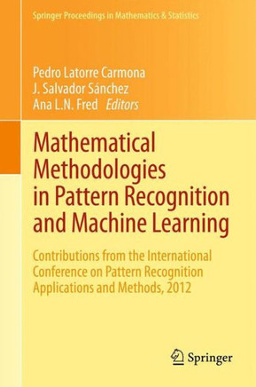 Mathematical Methodologies in Pattern Recognition and Machine Learning: Contributions from the International Conference on Pattern Recognition Applica