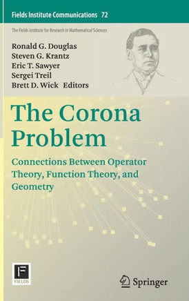 The Corona Problem: Connections Between Operator Theory, Function Theory, and Geometry