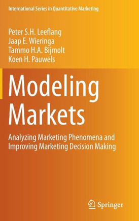 Modeling Markets: Analyzing Marketing Phenomena and Improving Marketing Decision Making