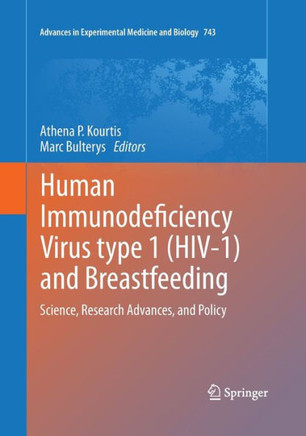 Human Immunodeficiency Virus Type 1 (Hiv-1) and Breastfeeding: Science, Research Advances, and Policy