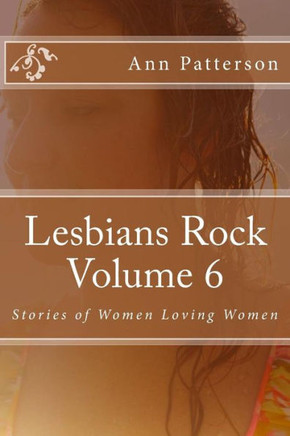 Lesbians Rock Volume 6: Stories of Women Loving Women