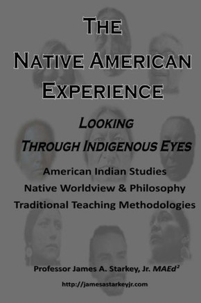 The Native American Experience: : Looking Through Indigenous Eyes