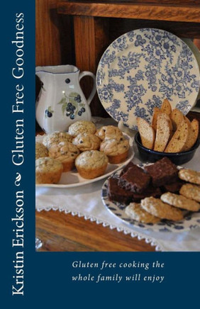 Gluten Free Goodness: Gluten free cooking the whole family will enjoy