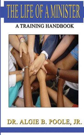 The Life Of A Minister: A Training Handbook