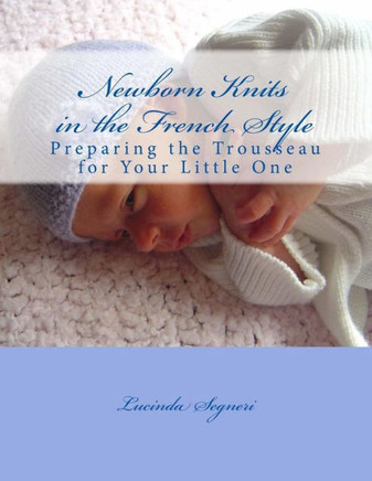 Newborn Knits in the French Style: Preparing the Trousseau for Your Little One