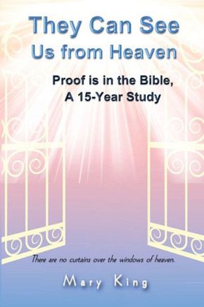 They Can See Us From Heaven: Proof is in the Bible: A 15-Year Study
