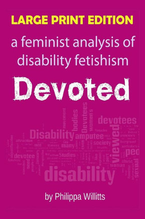 Large Print: Devoted: A Feminist Analysis of Disability Fetishism - Large Print