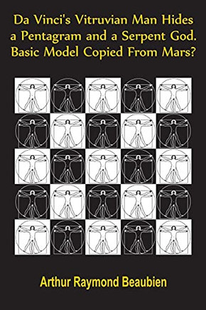 Da Vinci'S Vitruvian Man Hides A Pentagram And A Serpent God. Basic Model Copied From Mars?