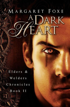 A Dark Heart: Elders and Welders Chronicles, Bk. 2