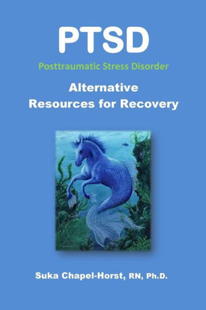 PTSD Post-Traumatic Stress Disorder: Alternative Resources for Recovery PTSD Post-Traumatic Stress Disorder: Alternative Resources for Recovery
