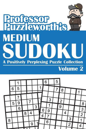 Professor Puzzleworth's Medium Sudoku: A Positively Perplexing Puzzle Collection : 9781494335038