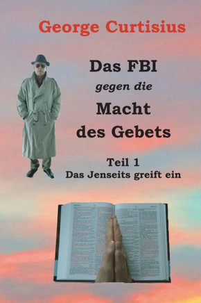 Das FBI gegen die Macht des Gebets: Teil 1 - Das Jenseits greift ein