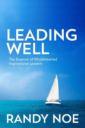 Leading Well: The Essence of Wholehearted Inspirational Leaders