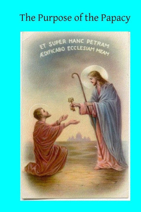 The Purpose of the Papacy : 9781494361808