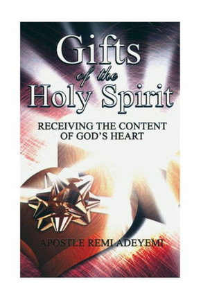 Gifts Of The Holy Spirit: Recieving The Contents of God's Heart