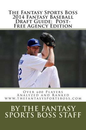 The Fantasy Sports Boss 2014 Fantasy Baseball Draft Guide: Over 600 Players Analyzed and Ranked