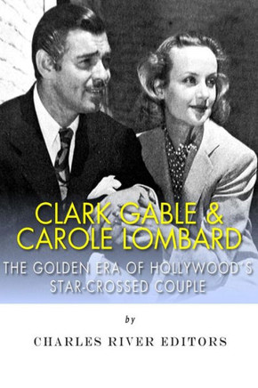 Clark Gable & Carole Lombard: The Golden Era of Hollywood's Star-Crossed Couple