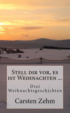 Stell dir vor, es ist Weihnachten ...: Drei Weihnachtsgeschichten