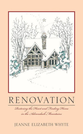 Renovation: Restoring the heart and finding home in the Adirondack Mountains.