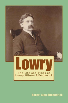 Lowry: The Life and Times of Lowry Gibson Rifenberick